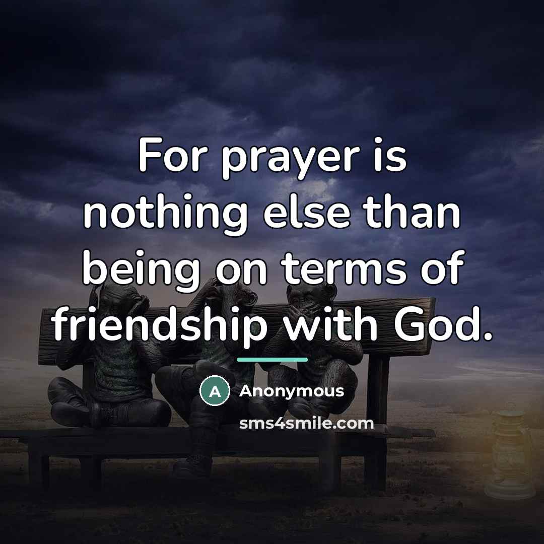 “For prayer is nothing else than being on terms of…” quote by Anonymous