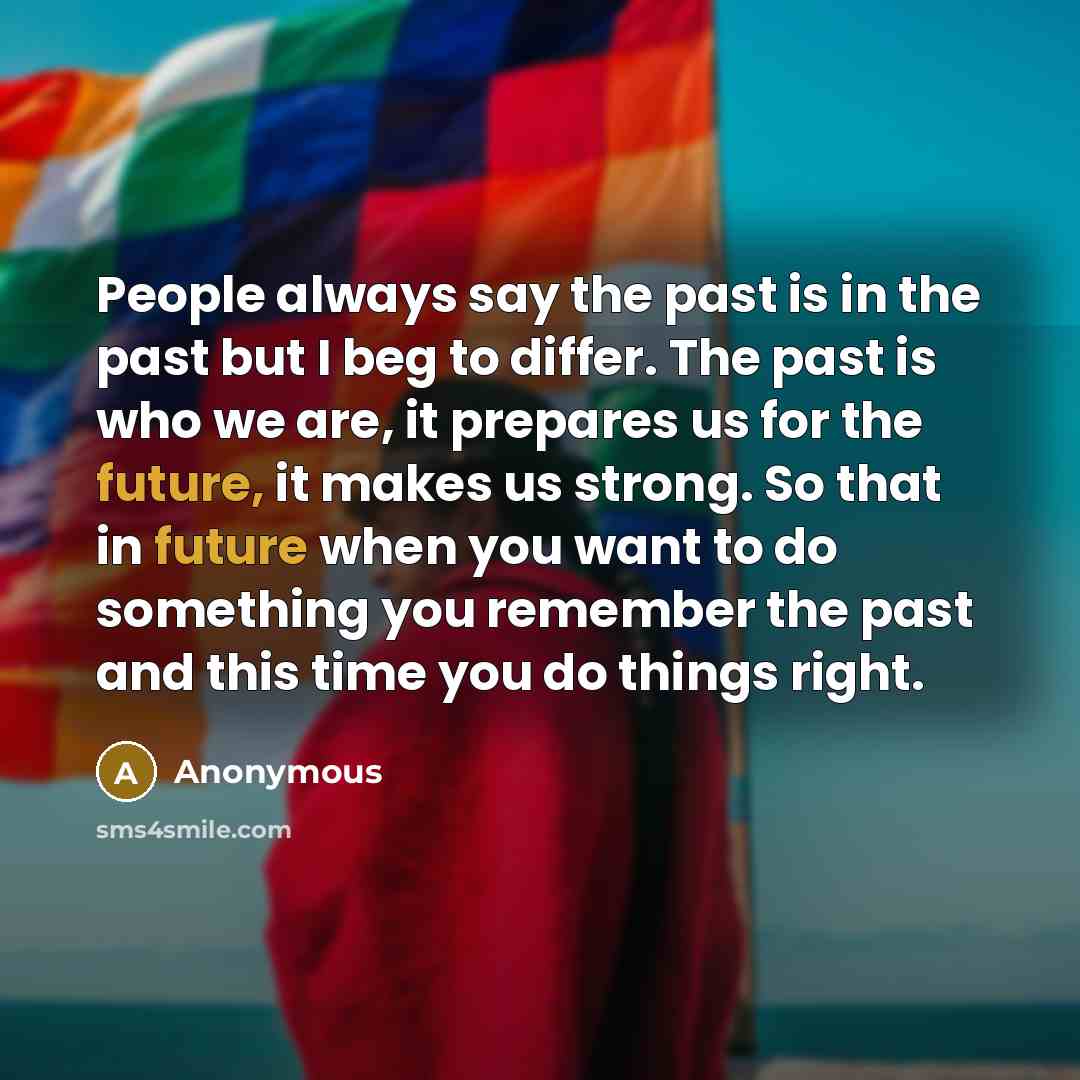 “People always say the past is in the past but…” quote by Anonymous