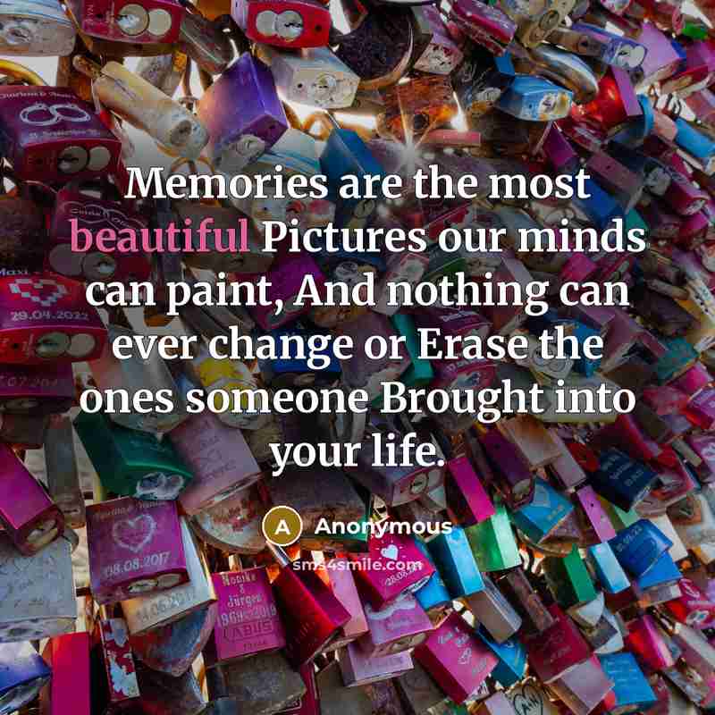 “Memories are the most beautiful Pictures our minds can paint,…” quote by Anonymous