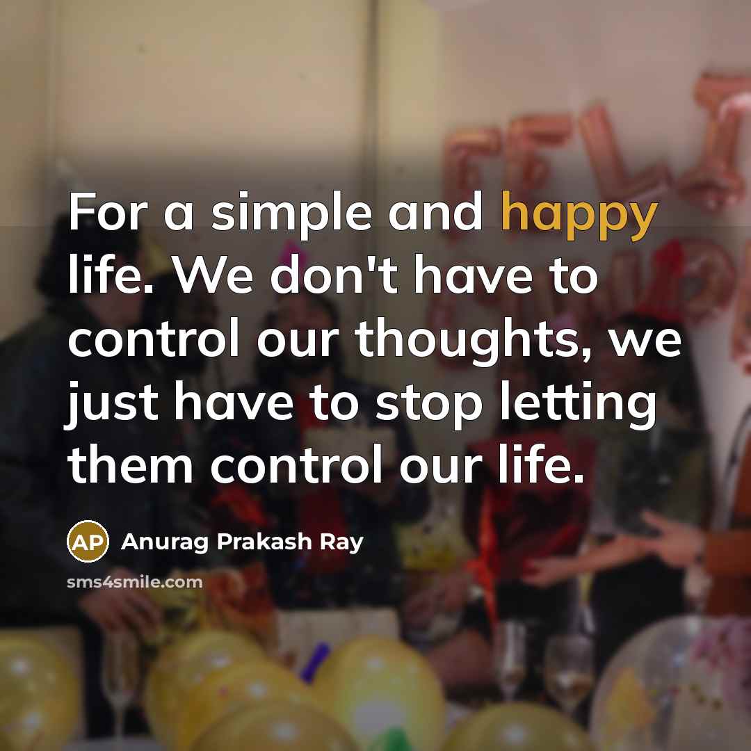 “For a simple and happy life. We don't have to…” quote by Anurag Prakash Ray