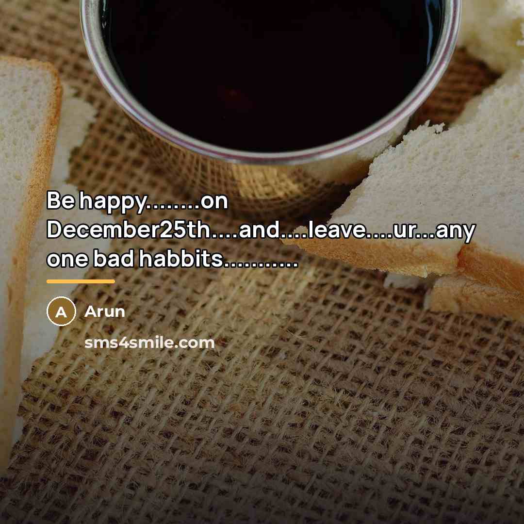 “Be happy........on December25th....and....leave....ur...any one bad habbits...........…” quote by Arun