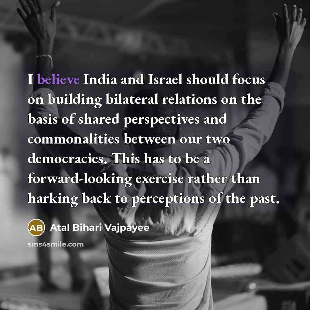 “I believe India and Israel should focus on building bilateral…” quote by Atal Bihari Vajpayee