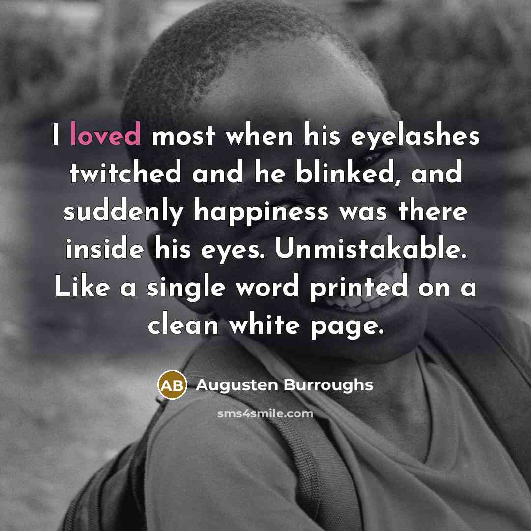 “I loved most when his eyelashes twitched and he blinked,…” quote by Augusten Burroughs