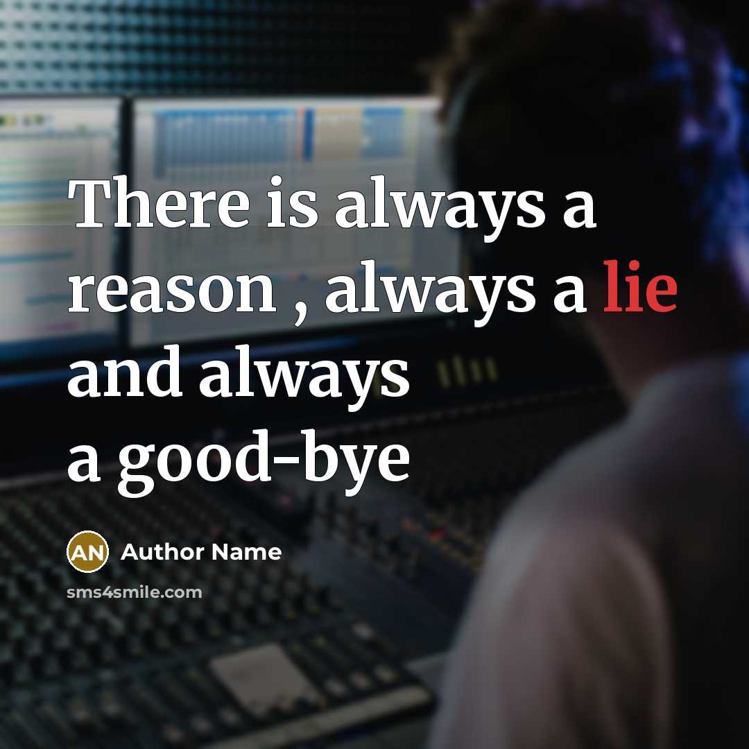 “There is always a reason , always a lie and always a good-bye” quote by Author Name