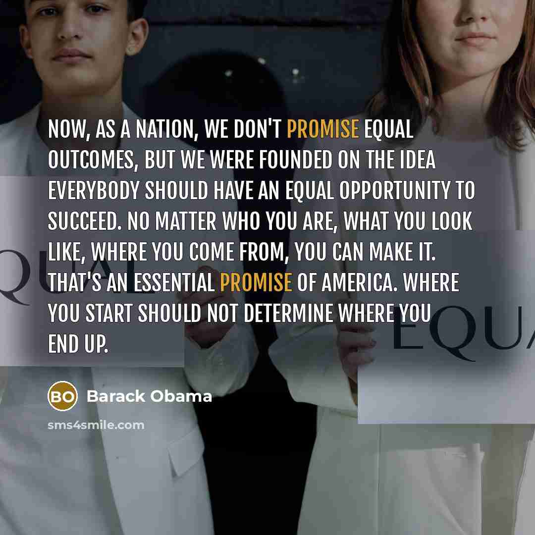 “Now, as a nation, we don't promise equal outcomes, but…” quote by Barack Obama