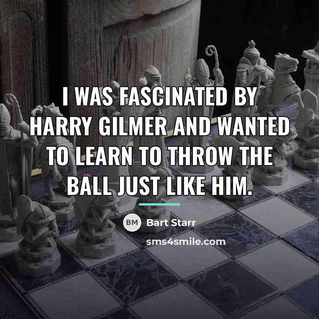 “I was fascinated by Harry Gilmer and wanted to learn…” quote by Bart Starr