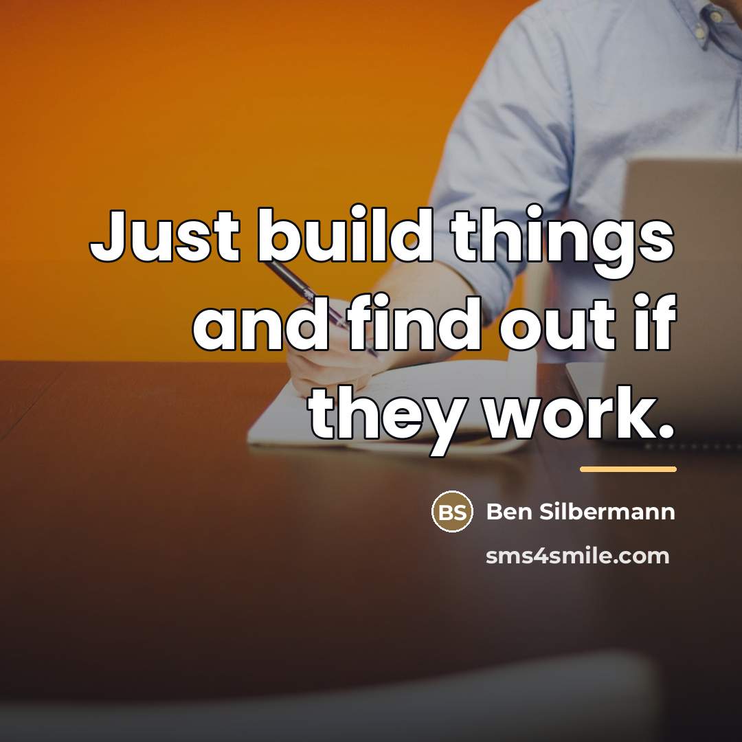 “Just build things and find out if they work.…” quote by Ben Silbermann