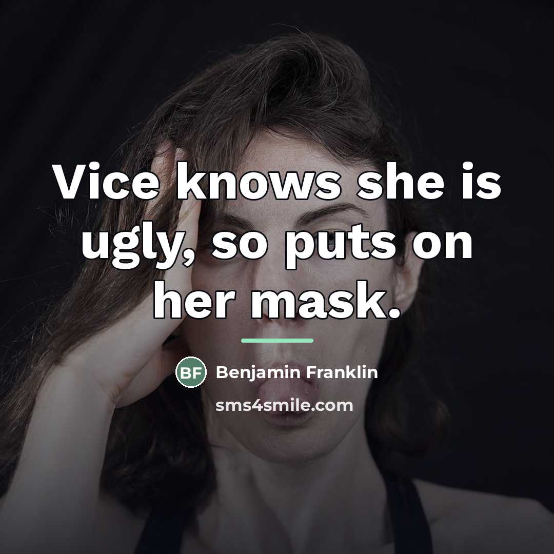 “Vice knows she is ugly, so puts on her mask.…” quote by Benjamin Franklin