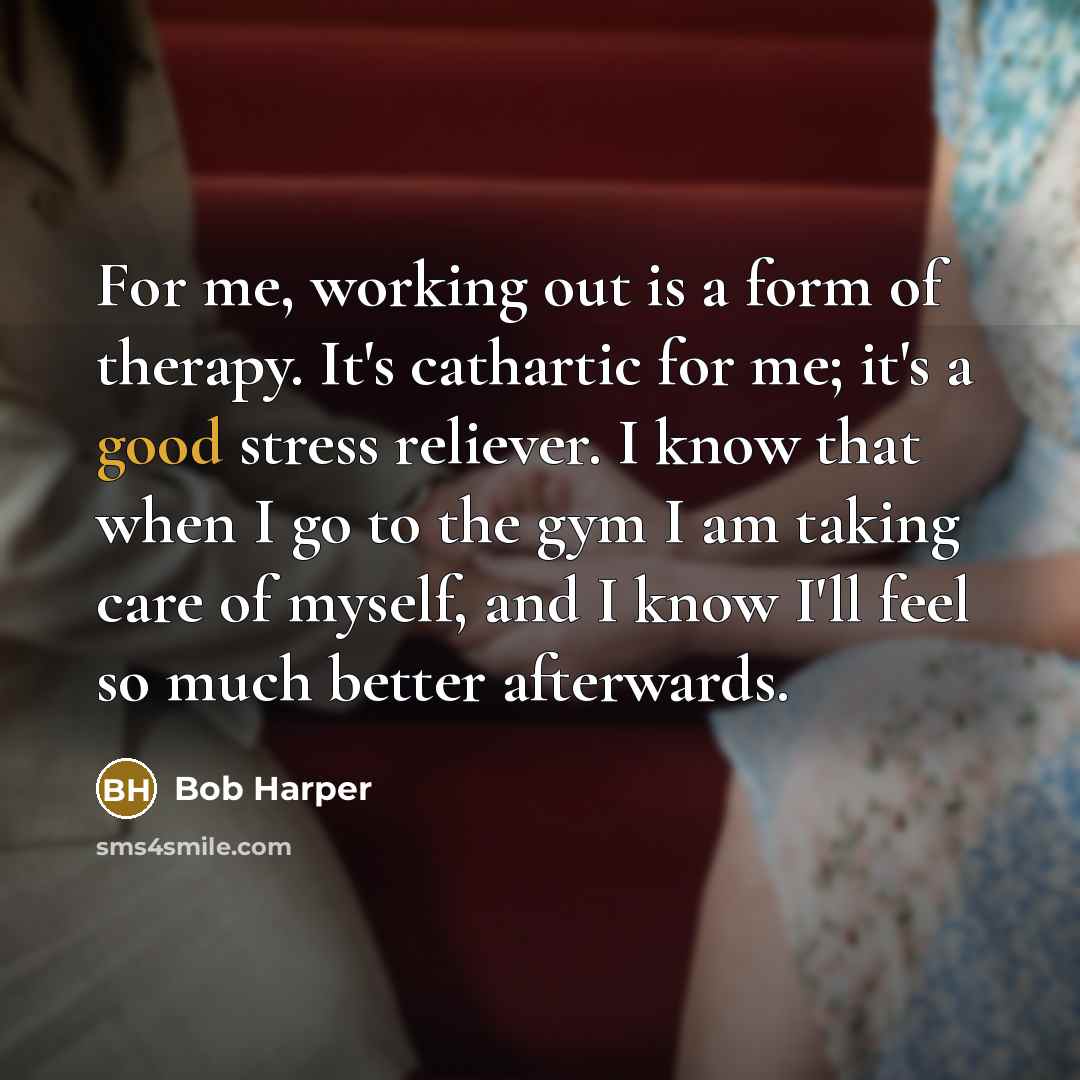 “For me, working out is a form of therapy. It's…” quote by Bob Harper