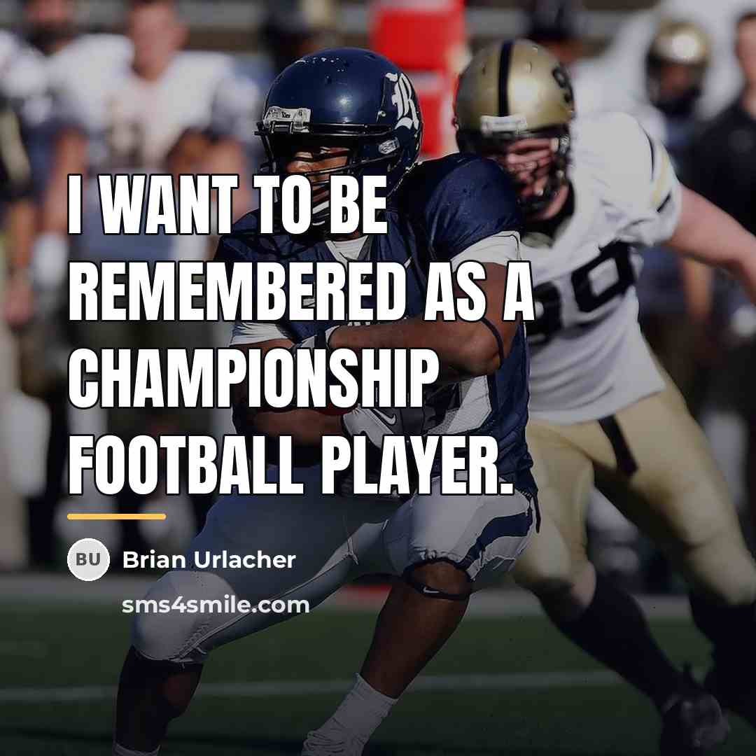 “I want to be remembered as a championship football player.…” quote by Brian Urlacher