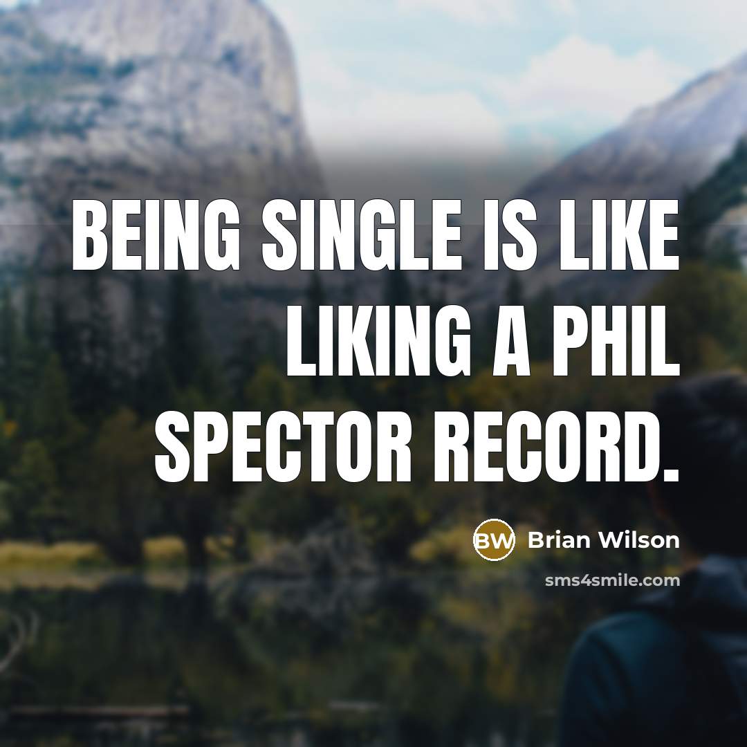 “Being single is like liking a Phil Spector record.…” quote by Brian Wilson