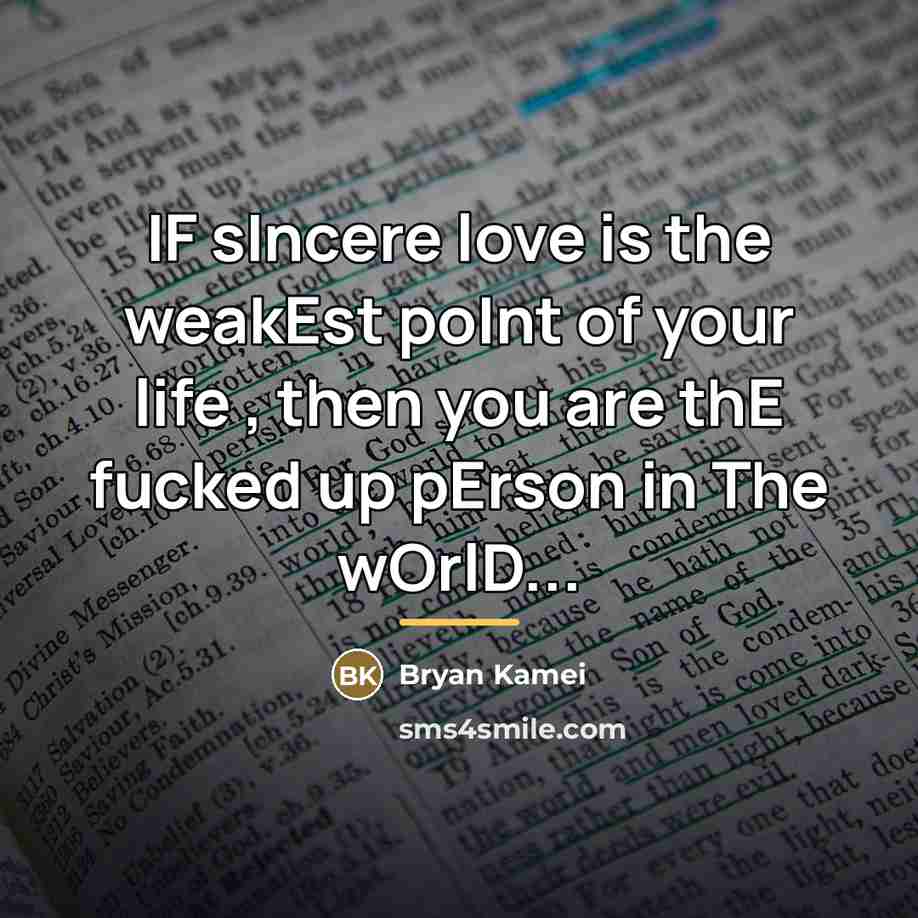 “IF sIncere love is the weakEst poInt of your life…” quote by Bryan Kamei