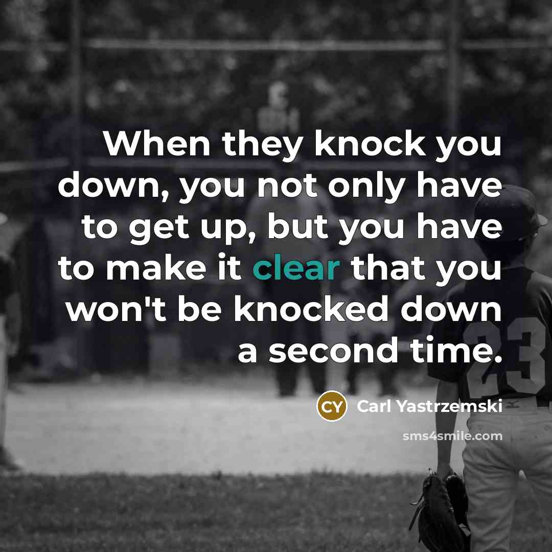 “When they knock you down, you not only have to…” quote by Carl Yastrzemski