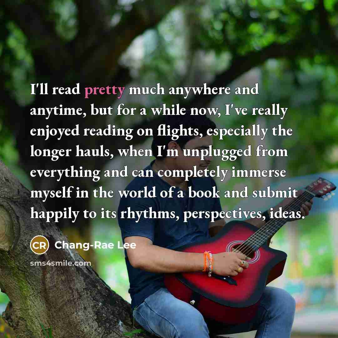 “I'll read pretty much anywhere and anytime, but for a…” quote by Chang-Rae Lee
