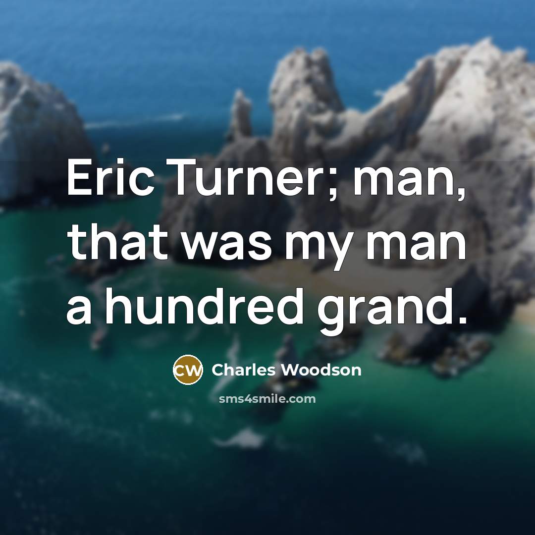“Eric Turner; man, that was my man a hundred grand.…” quote by Charles Woodson