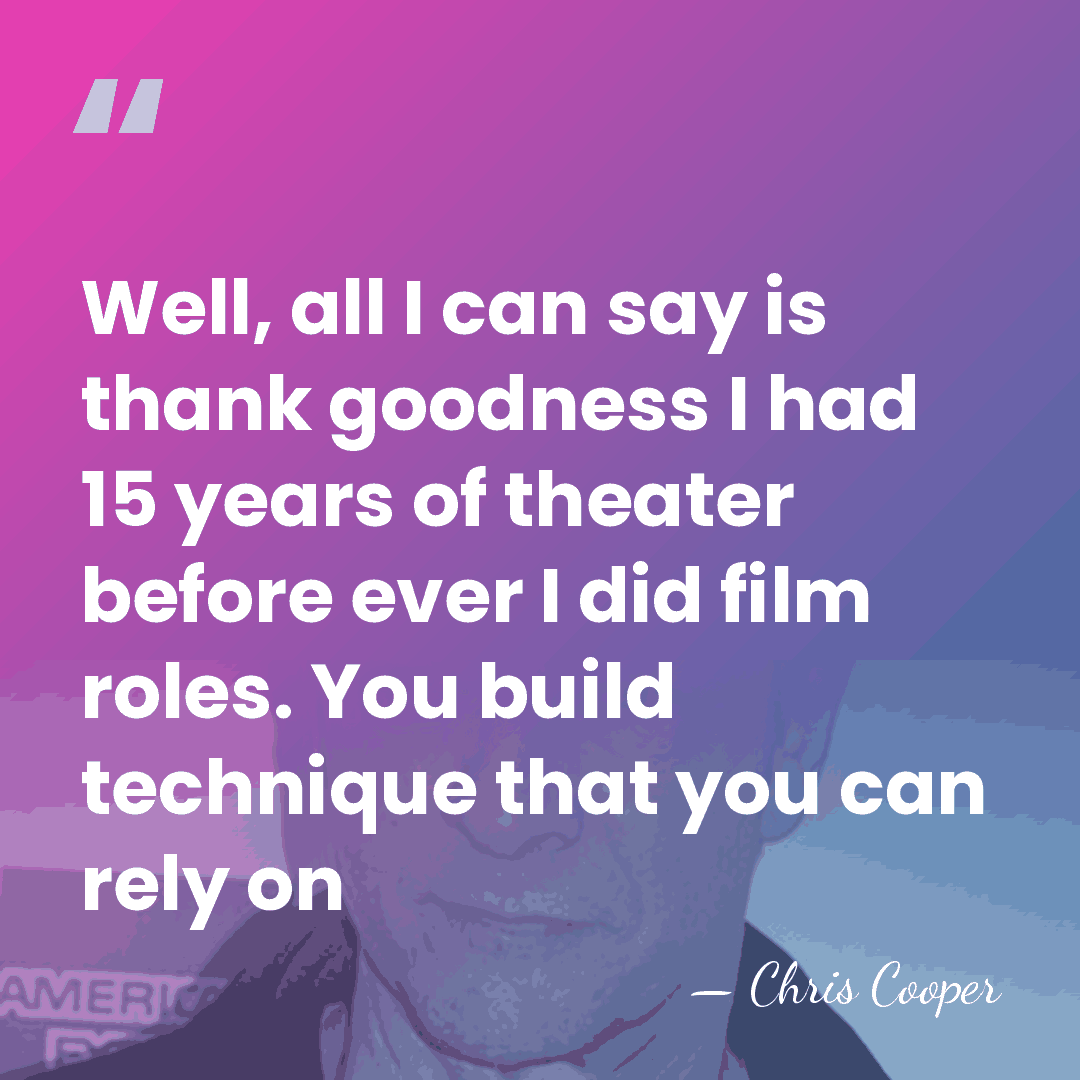 Well, all I can say is thank goodness I had 15 years&hellip; - Chris Cooper