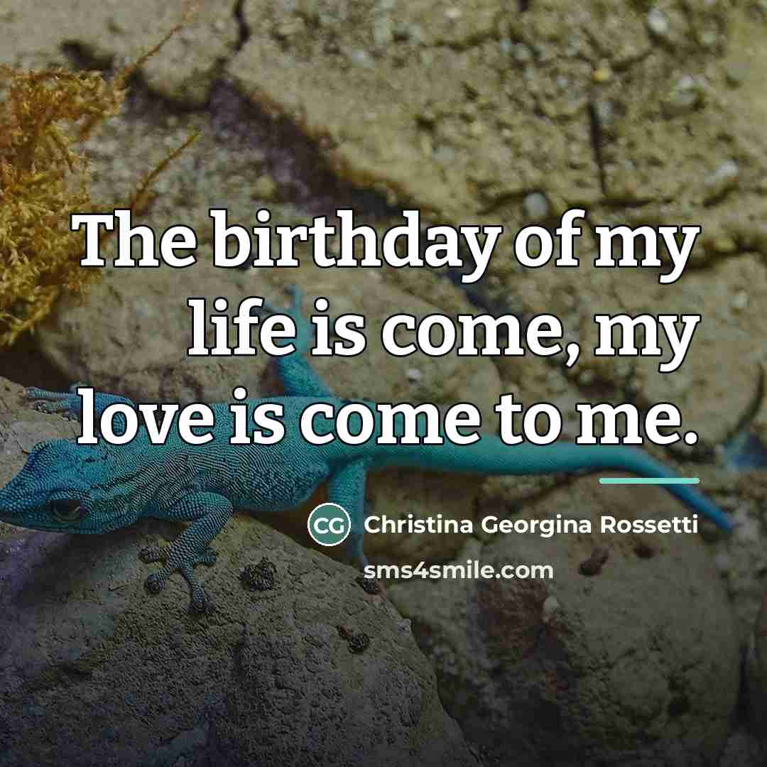 “The birthday of my life is come, my love is…” quote by Anonymous