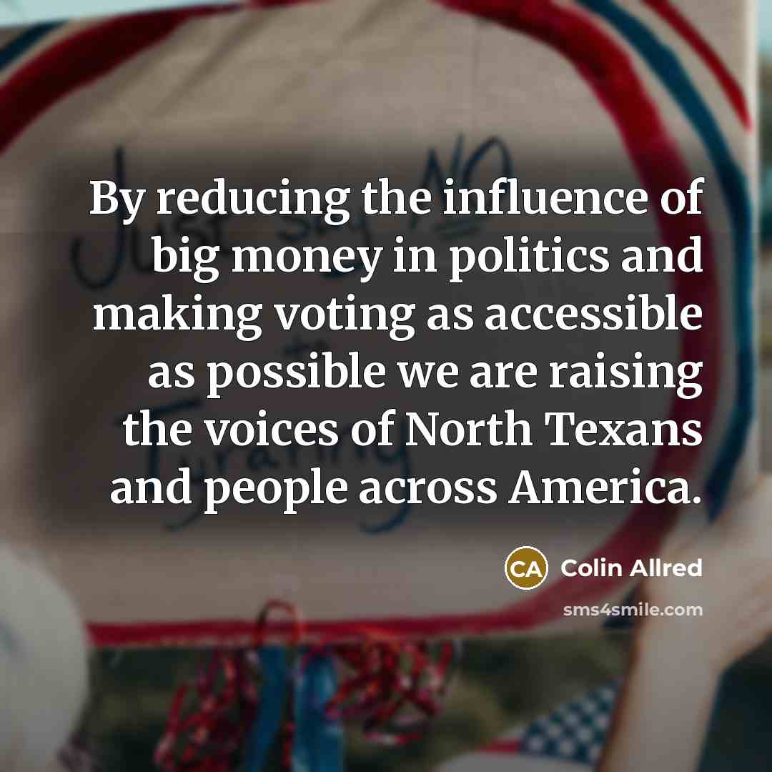 “By reducing the influence of big money in politics and…” quote by Colin Allred