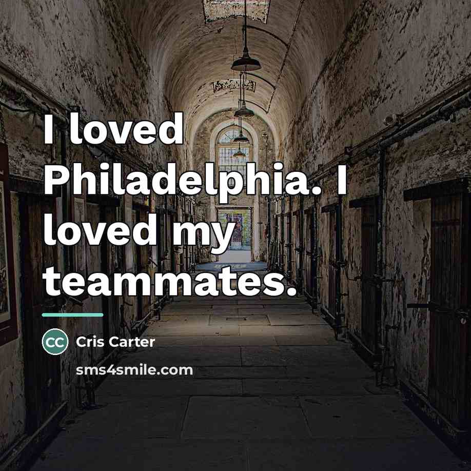 “I loved Philadelphia. I loved my teammates.…” quote by Cris Carter