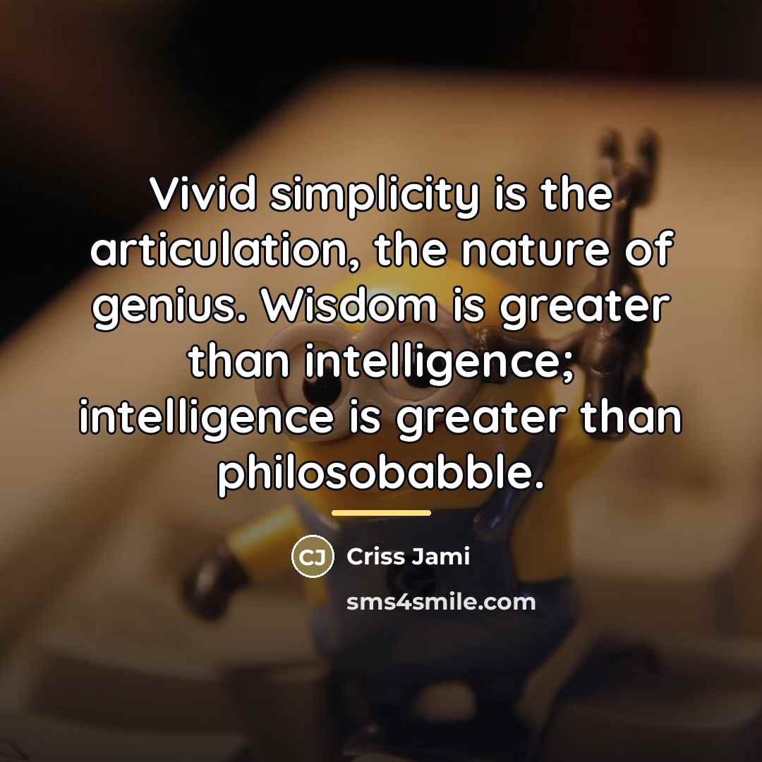 “Vivid simplicity is the articulation, the nature of genius. Wisdom…” quote by Criss Jami