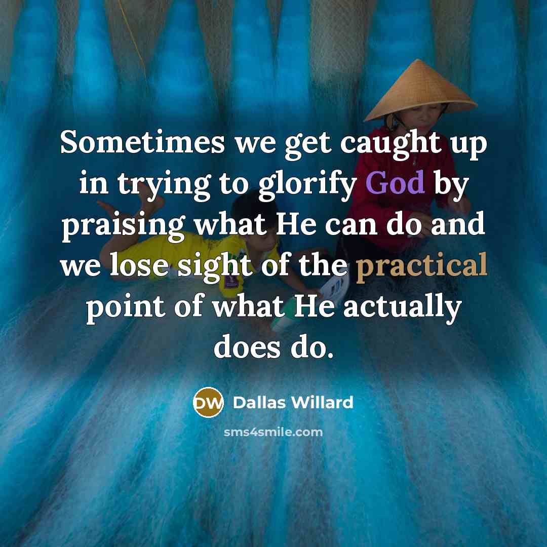 “Sometimes we get caught up in trying to glorify God…” quote by Dallas Willard