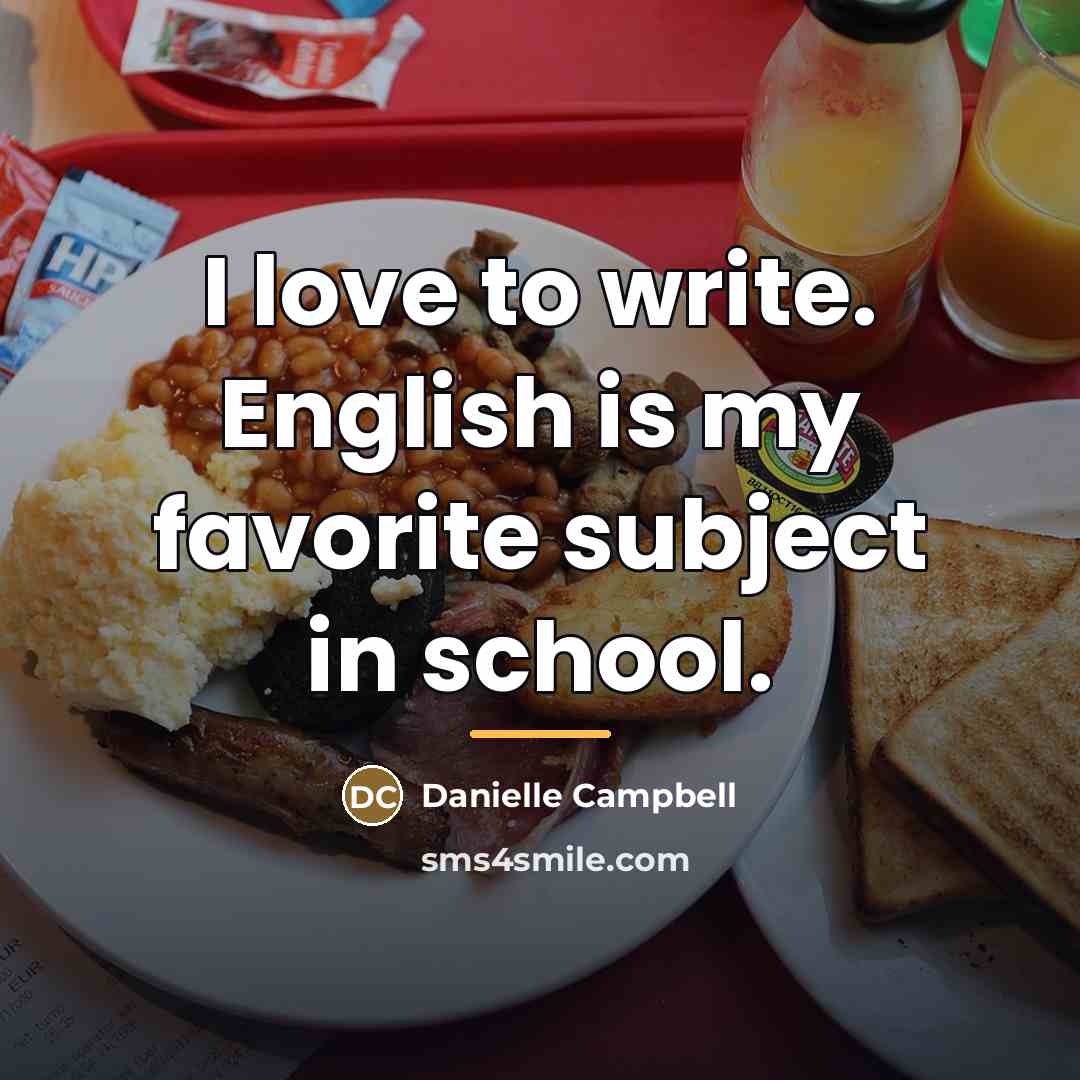 “I love to write. English is my favorite subject in…” quote by Danielle Campbell