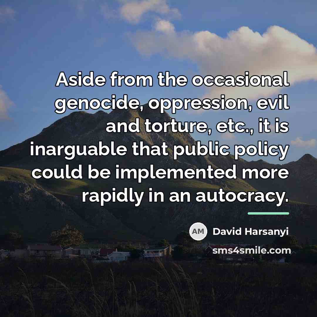 “Aside from the occasional genocide, oppression, evil and torture, etc.,…” quote by David Harsanyi