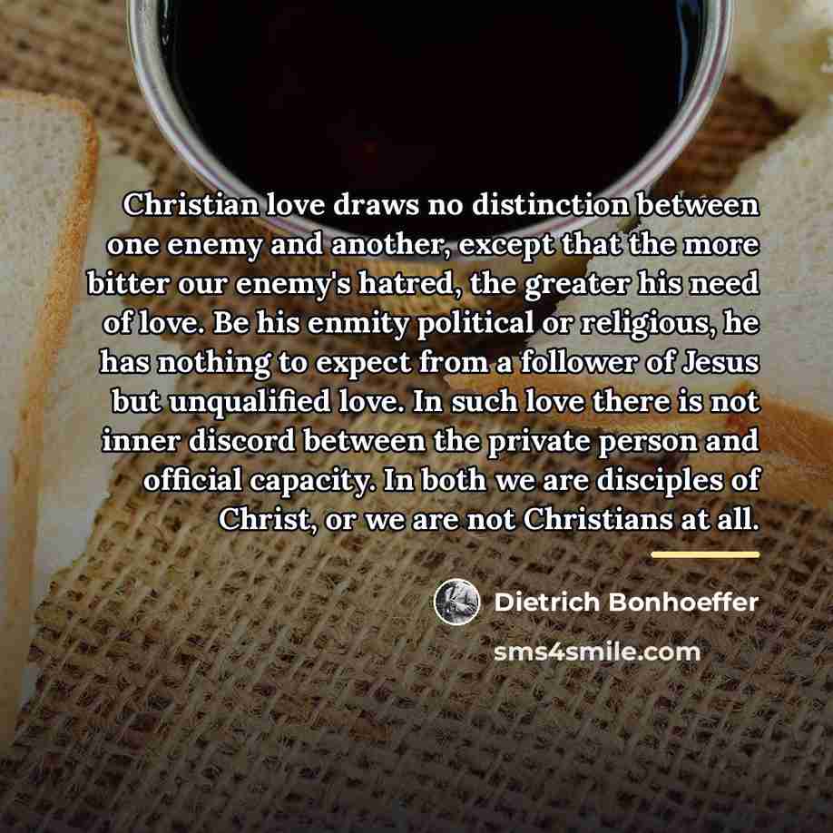 “Christian love draws no distinction between one enemy and another,…” quote by Dietrich Bonhoeffer