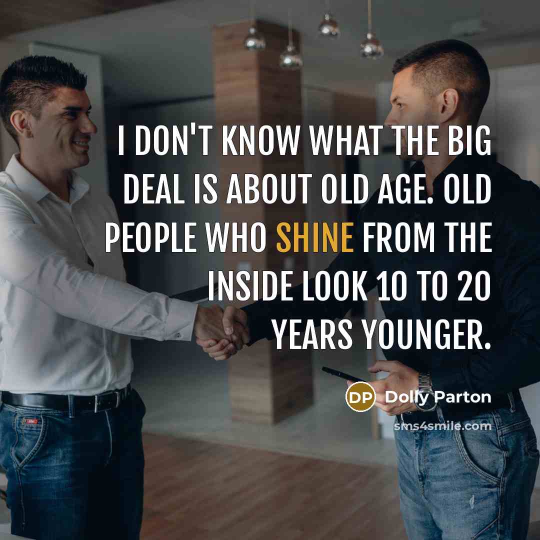 “I don't know what the big deal is about old…” quote by Dolly Parton
