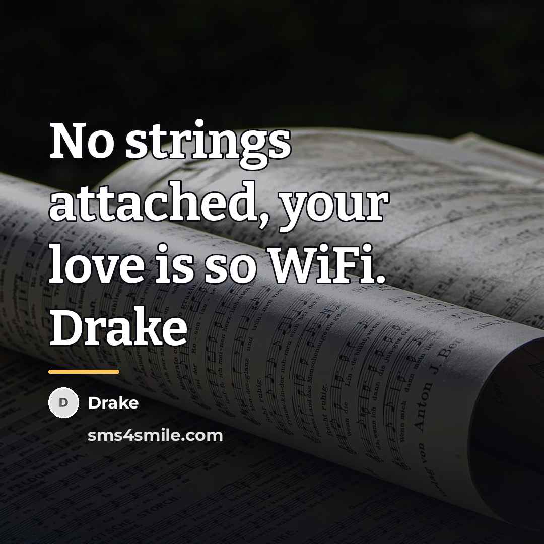 “No strings attached, your love is so WiFi. Drake…” quote by Drake