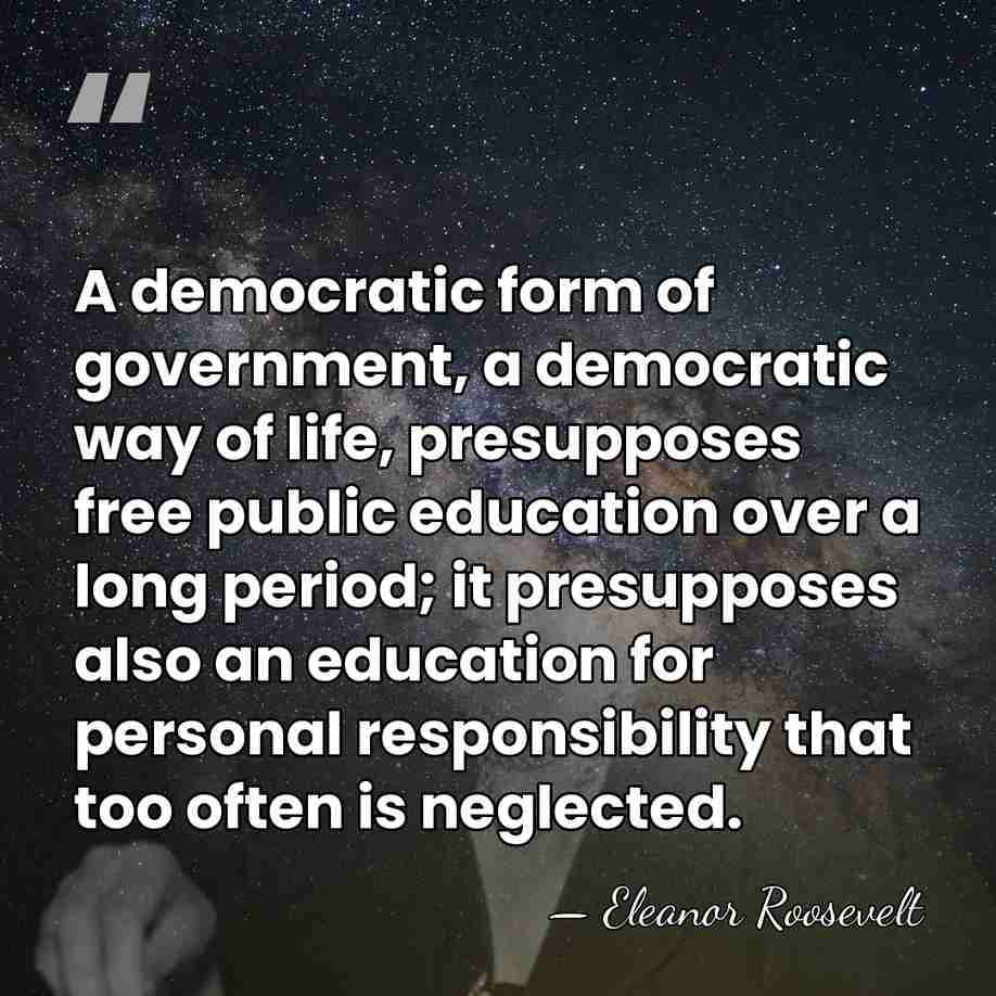 A democratic form of government, a democratic way of life, presupposes free&hellip; - Eleanor Roosevelt