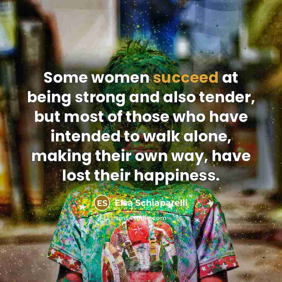 “Some women succeed at being strong and also tender, but…” quote by Elsa Schiaparelli