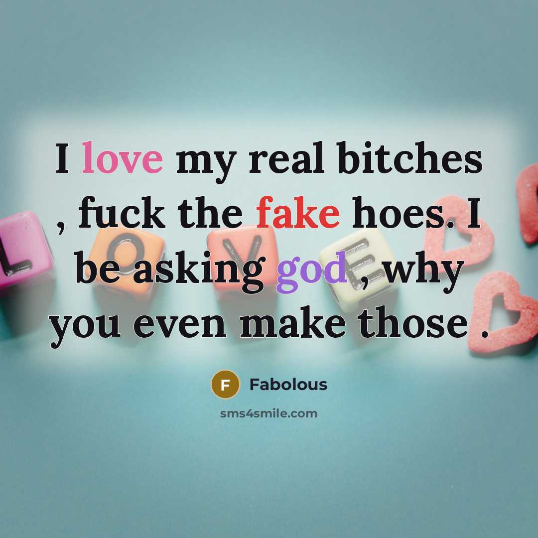 “I love my real bitches , fuck the fake hoes.…” quote by Fabolous