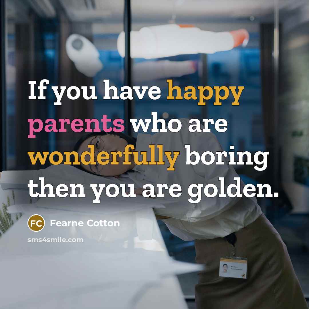 “If you have happy parents who are wonderfully boring then…” quote by Fearne Cotton