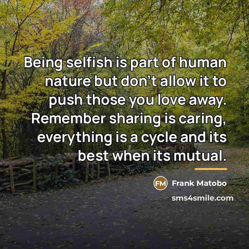 “Being selfish is part of human nature but don't allow…” quote by Frank Matobo