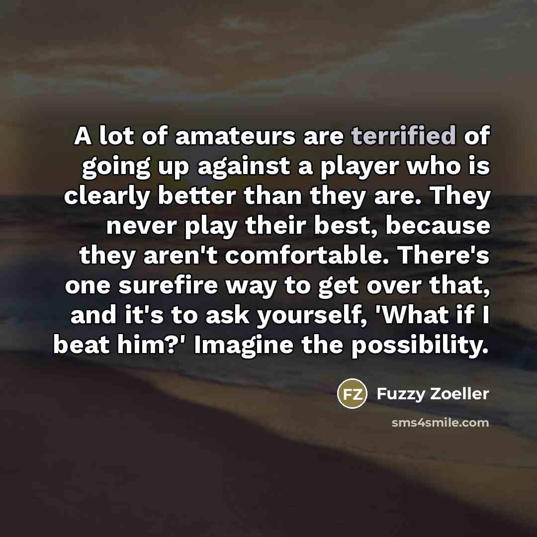 “A lot of amateurs are terrified of going up against…” quote by Fuzzy Zoeller