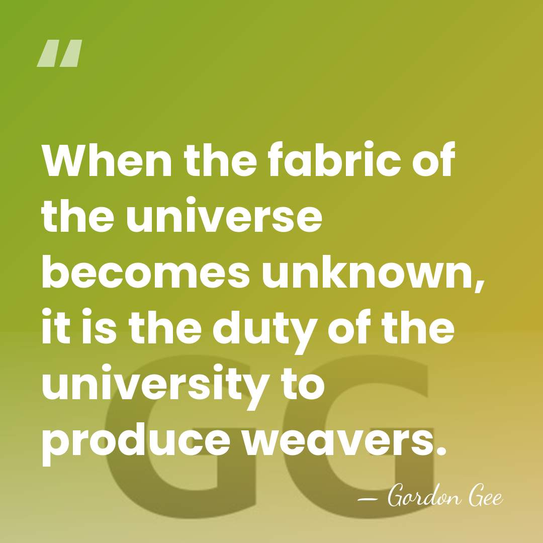 When the fabric of the universe becomes unknown, it is the duty&hellip; - Gordon Gee