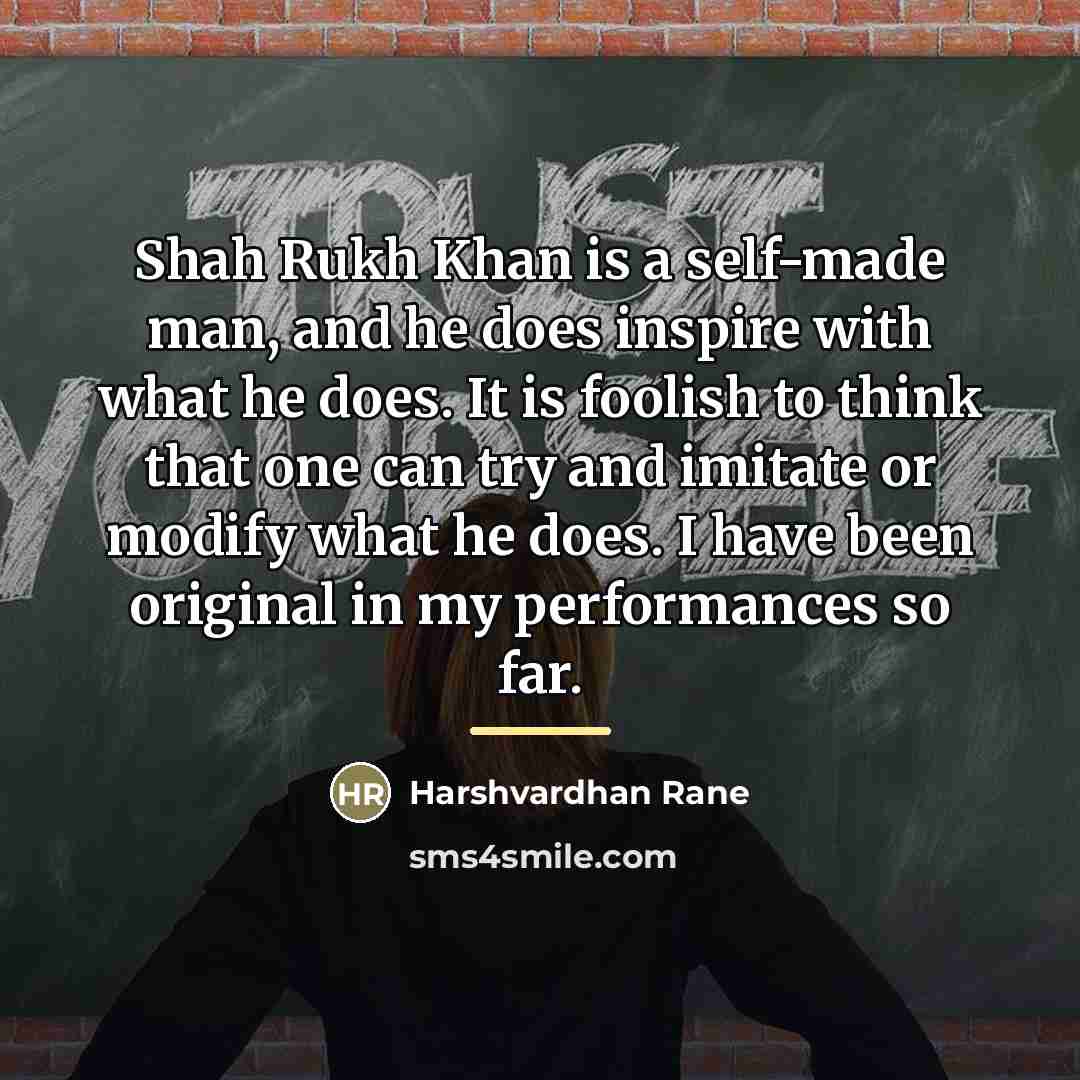 “Shah Rukh Khan is a self-made man, and he does…” quote by Harshvardhan Rane