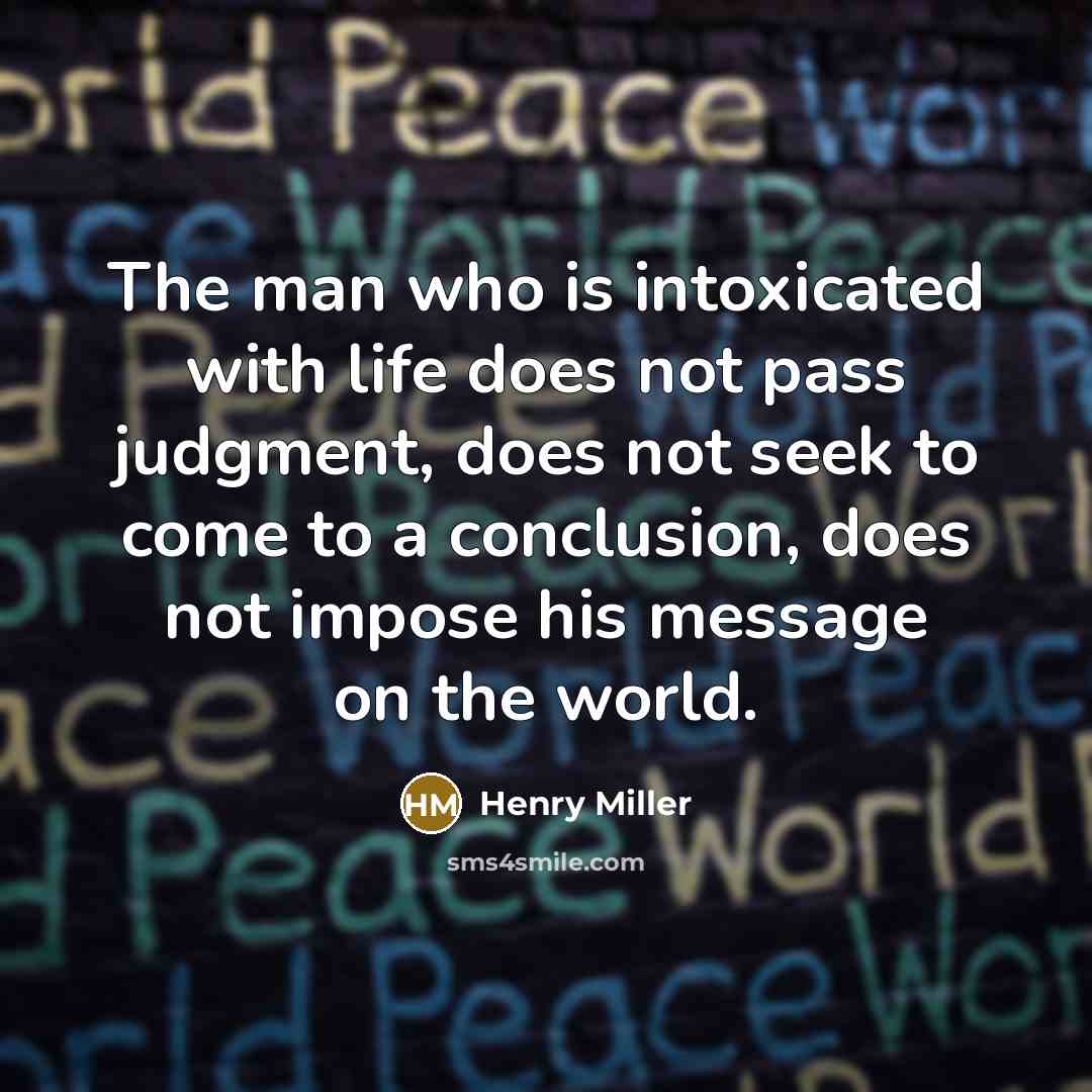 “The man who is intoxicated with life does not pass…” quote by Henry Miller