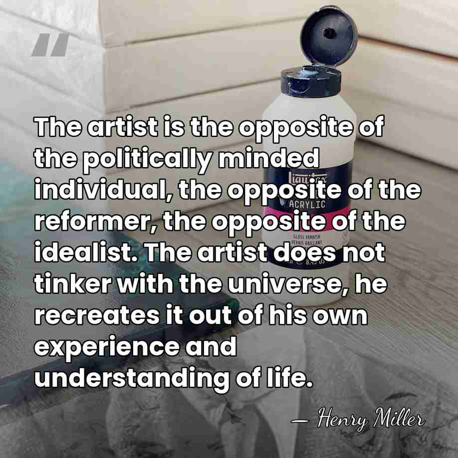 The artist is the opposite of the politically minded individual, the opposite&hellip; - Henry Miller