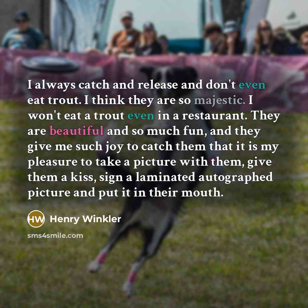 “I always catch and release and don't even eat trout.…” quote by Henry Winkler