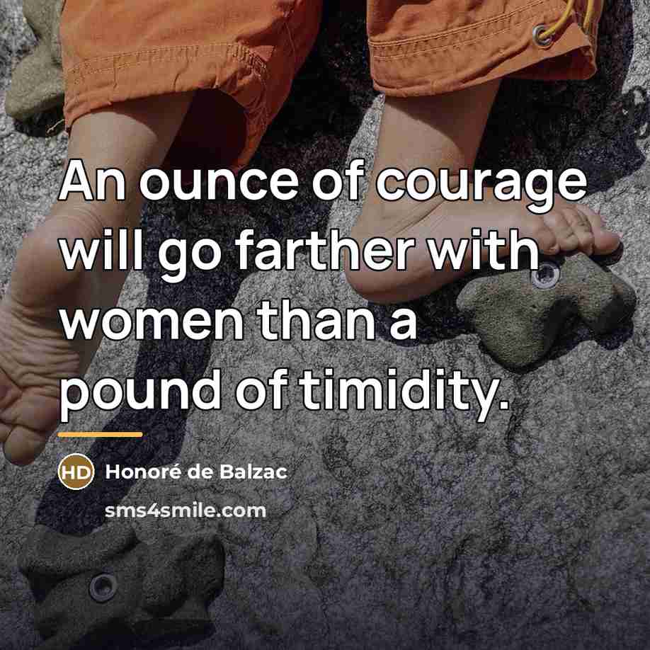 “An ounce of courage will go farther with women than…” quote by Honore de Balzac
