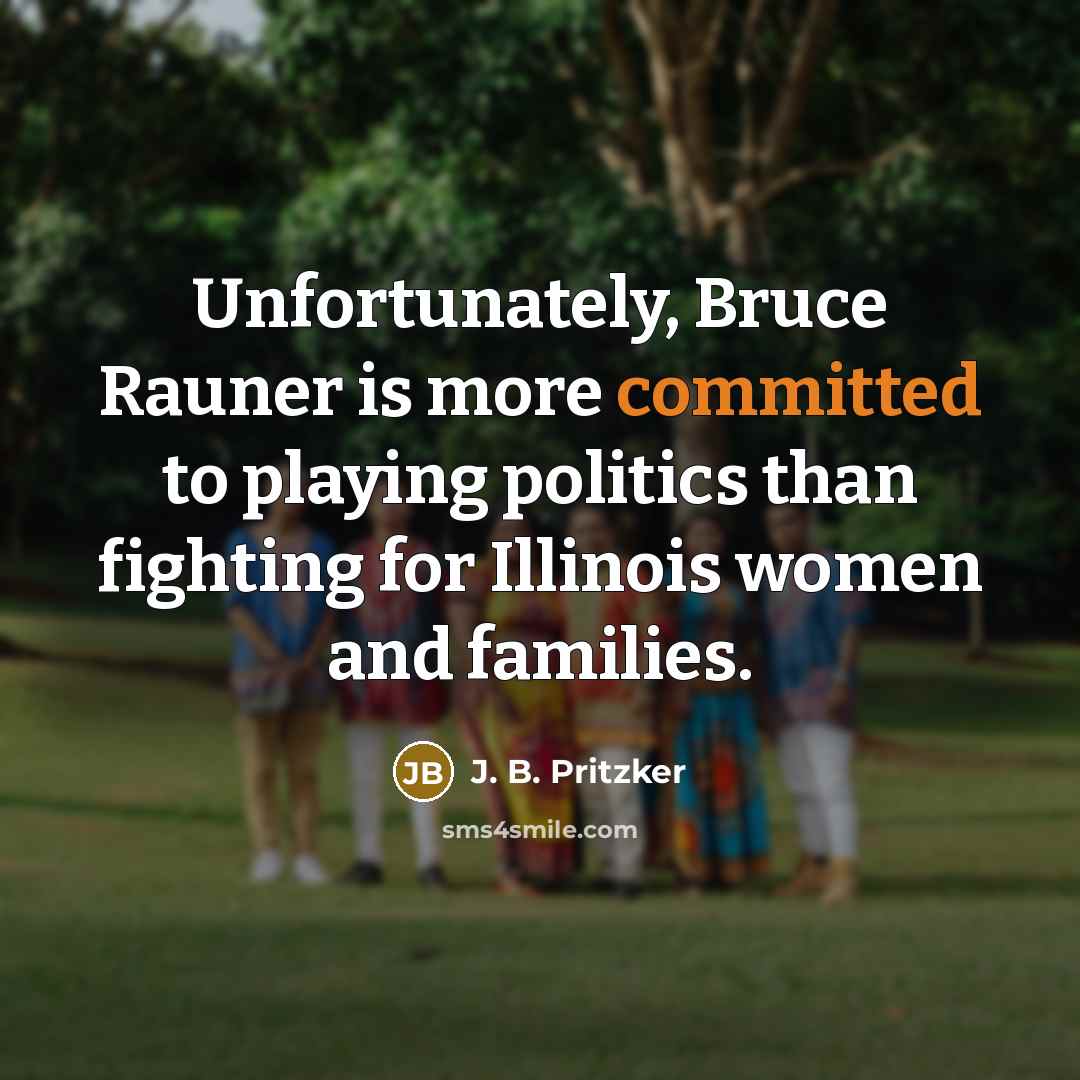 “Unfortunately, Bruce Rauner is more committed to playing politics than…” quote by J. B. Pritzker