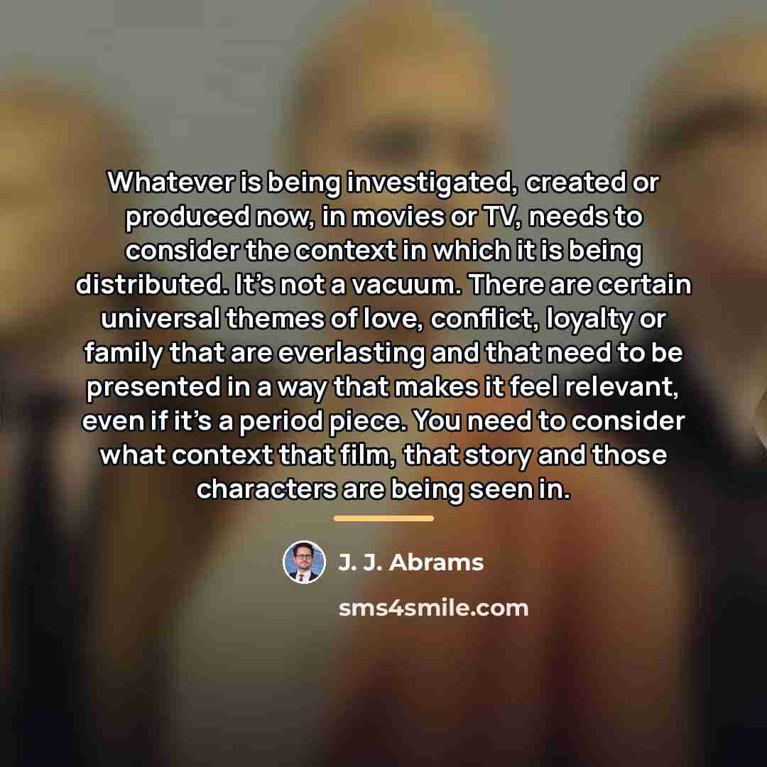 “Whatever is being investigated, created or produced now, in movies…” quote by J. J. Abrams