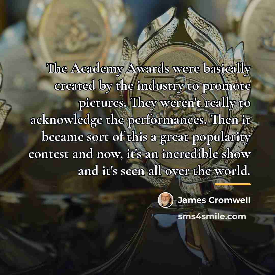 “The Academy Awards were basically created by the industry to…” quote by James Cromwell