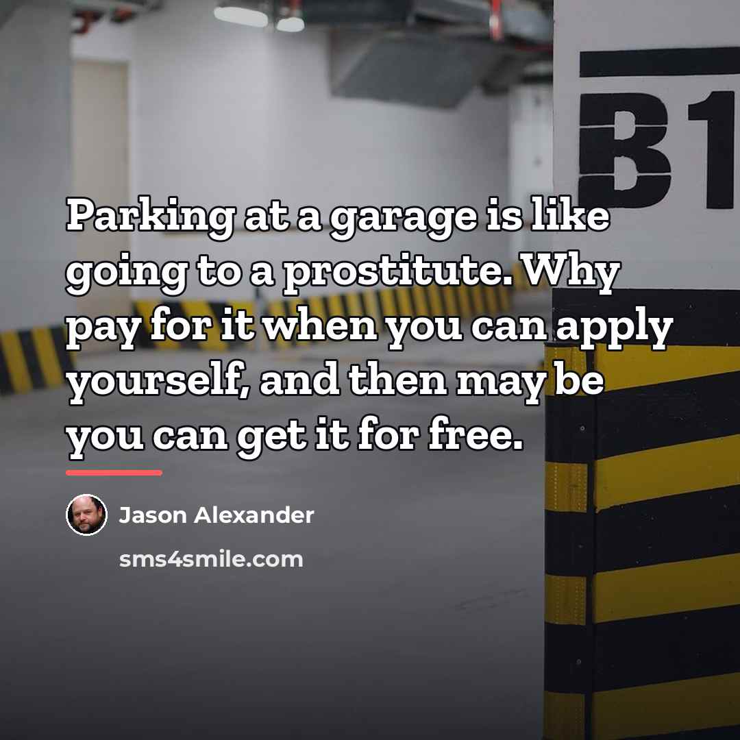 “Parking at a garage is like going to a prostitute.…” quote by Jason Alexander