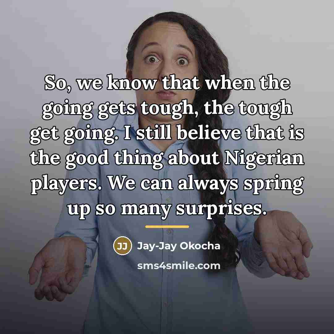 “So, we know that when the going gets tough, the…” quote by Jay-Jay Okocha