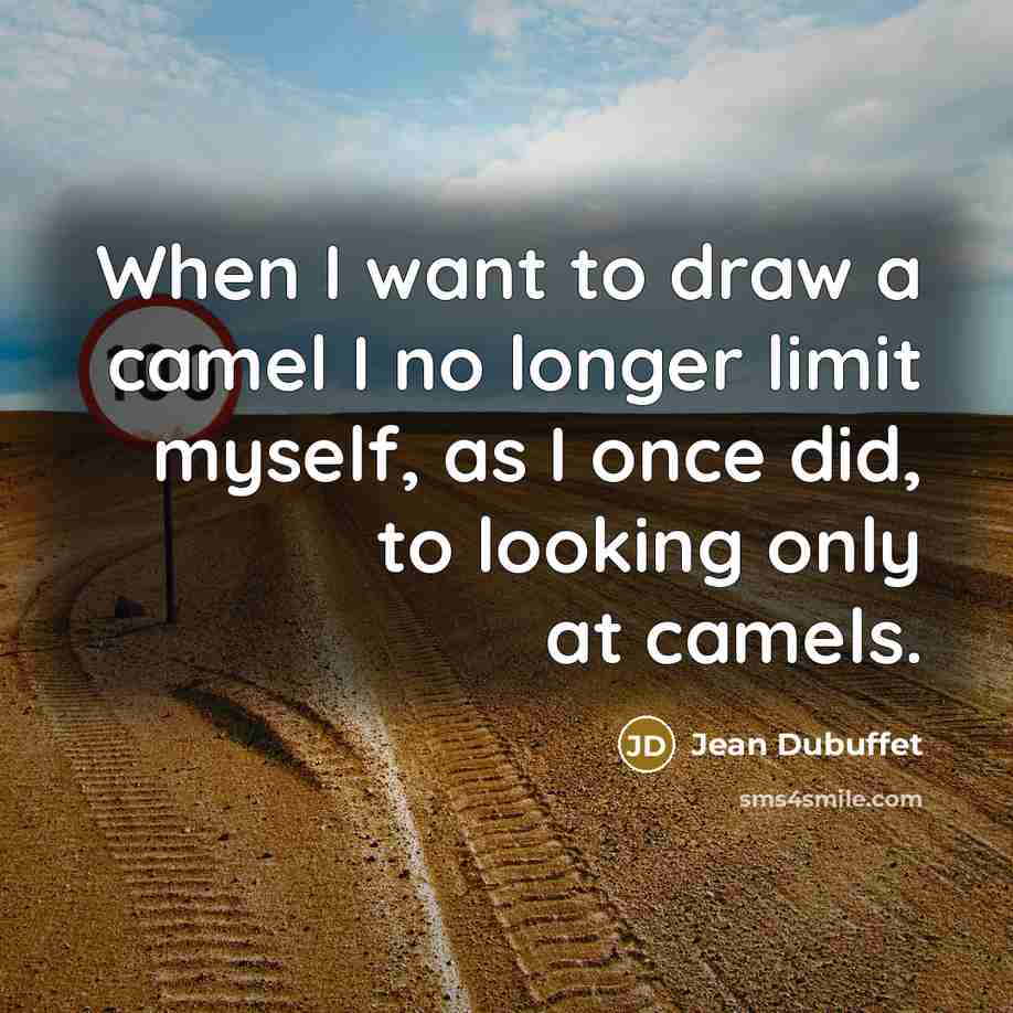 “When I want to draw a camel I no longer…” quote by Jean Dubuffet