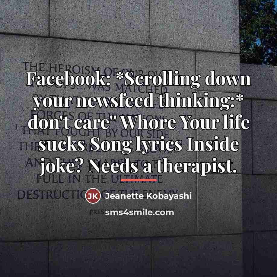 “Facebook: *Scrolling down your newsfeed thinking:* don't care'' Whore Your…” quote by Jeanette Kobayashi