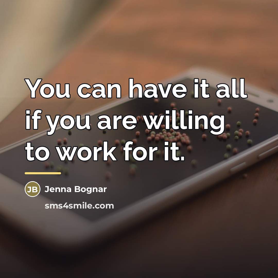 “You can have it all if you are willing to…” quote by Jenna Bognar